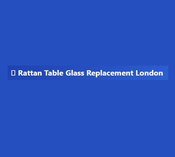 Rattan Table Glass Replacement London