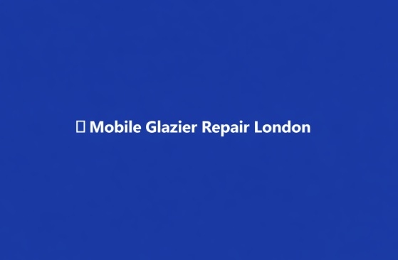 Mobile Glazier Repair London